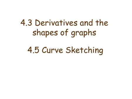 4.3 Derivatives and the shapes of graphs 4.5 Curve Sketching