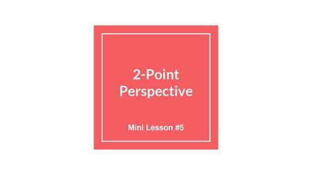 2-Point Perspective Mini Lesson #5.