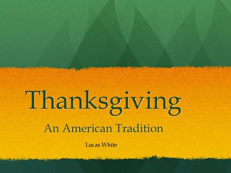 Thanksgiving An American Tradition Lucas White.