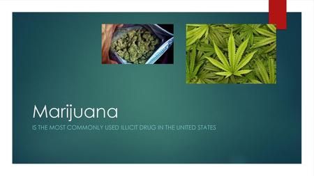 Is the most commonly used illicit drug in the United States