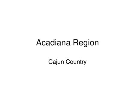 Acadiana Region Cajun Country.