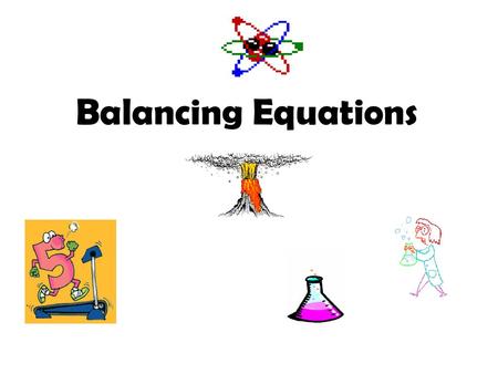 Balancing Equations.