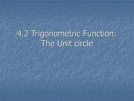 4.2 Trigonometric Function: The Unit circle