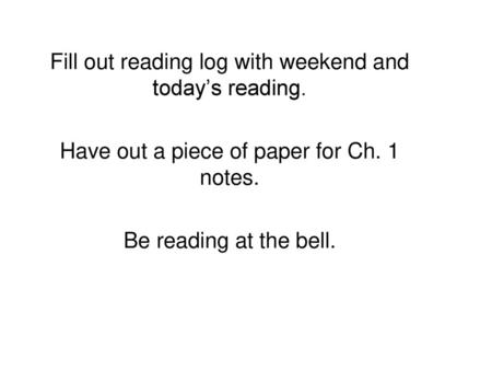 Fill out reading log with weekend and today’s reading.