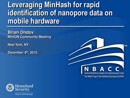 Leveraging MinHash for rapid identification of nanopore data on mobile hardware Brian Ondov MinION Community Meeting New York, NY December 4th, 2015.