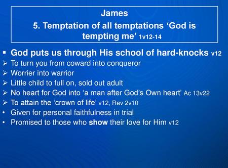 5. Temptation of all temptations ‘God is tempting me’ 1v12-14