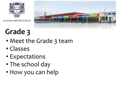 Grade 3 Meet the Grade 3 team Classes Expectations The school day