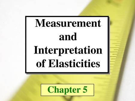 Measurement and Interpretation of Elasticities