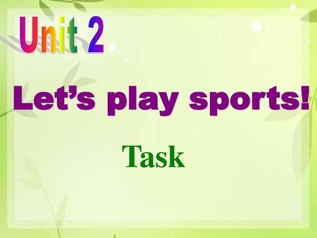 Unit 2 Let’s play sports! Task.