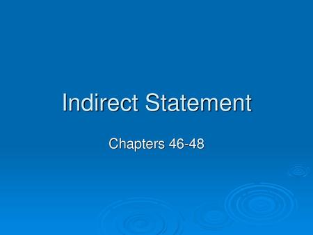 Indirect Statement Chapters 46-48.