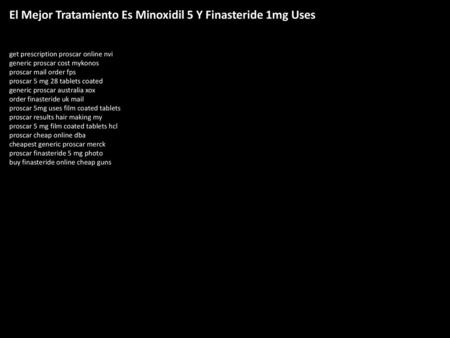 El Mejor Tratamiento Es Minoxidil 5 Y Finasteride 1mg Uses