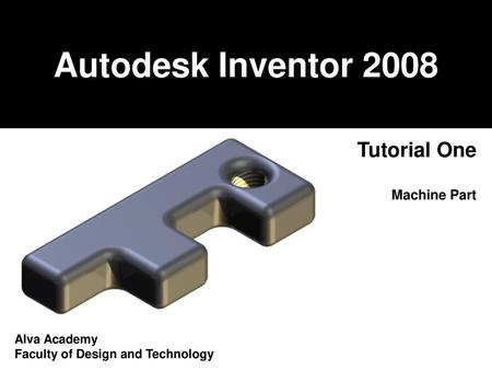 Autodesk Inventor 2008 Tutorial One Machine Part Alva Academy