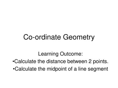 Co-ordinate Geometry Learning Outcome: