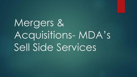 Mergers & Acquisitions- MDA’s Sell Side Services