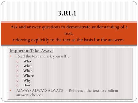 3.RI.1 Ask and answer questions to demonstrate understanding of a text, referring explicitly to the text as the basis for the answers. Important Take-Aways.