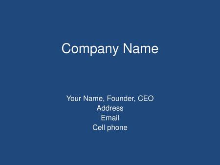 Your Name, Founder, CEO Address  Cell phone