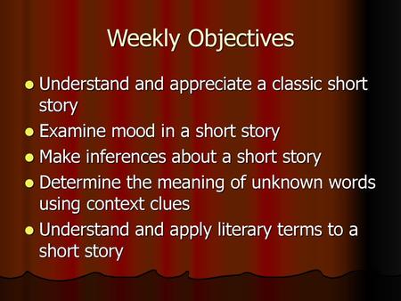 Weekly Objectives Understand and appreciate a classic short story