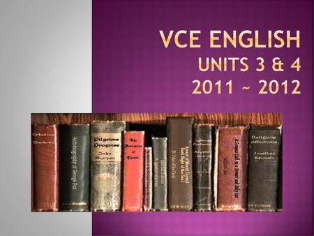 VCE ENGLISH UNITS 3 & 4 2011 ~ 2012.