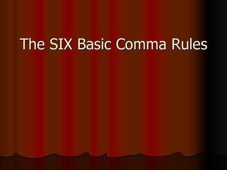 The SIX Basic Comma Rules