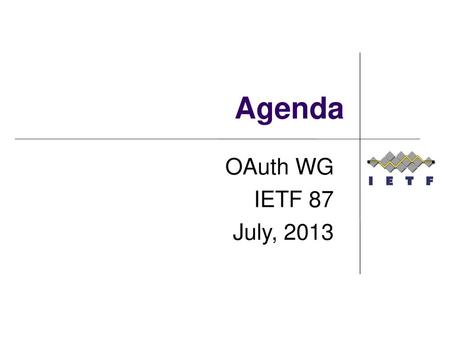 Agenda OAuth WG IETF 87 July, 2013.