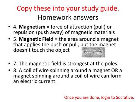 Copy these into your study guide. Homework answers