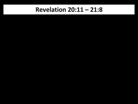 Revelation 20:11 – 21:8.