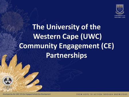 UWC CE Database Why? The university has grown to such an extent that units within faculties were unaware of each other’s engagements. To coordinate and.