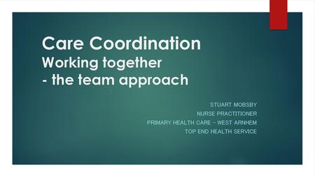 Care Coordination Working together - the team approach