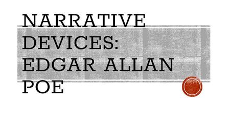 NARRATIVE DEVICES: EDGAR ALLAN POE