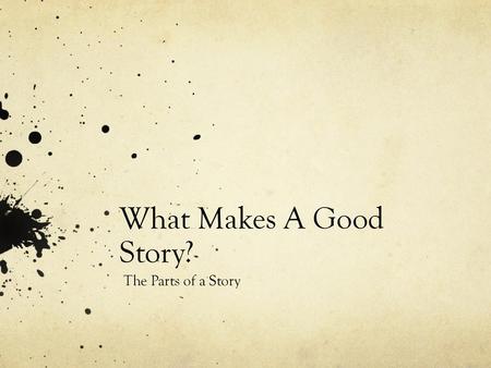 What Makes A Good Story? The Parts of a Story.