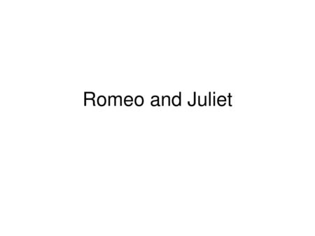 Romeo and Juliet.