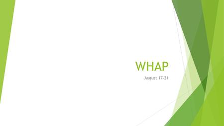 WHAP August 17-21.