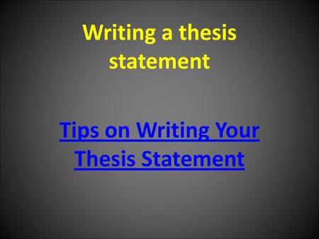 Writing a thesis statement Tips on Writing Your Thesis Statement