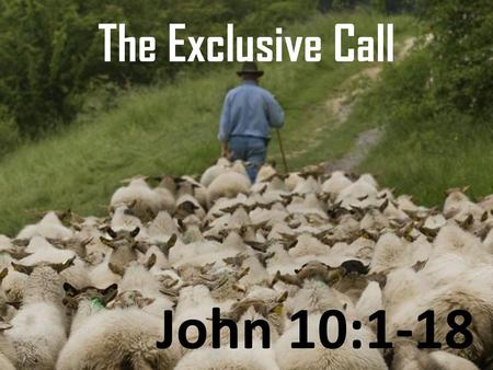 The Exclusive Call John 10:1-18.