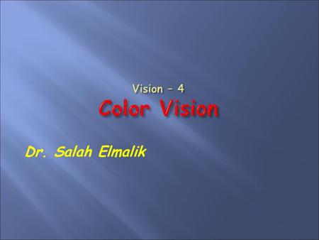 Vision – 4 Color Vision Dr. Salah Elmalik.