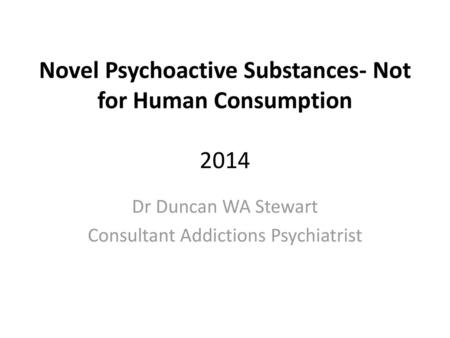 Novel Psychoactive Substances- Not for Human Consumption 2014