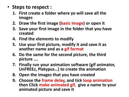 Steps to respect : First create a folder where yo will save all the images Draw the first image (basic image) or open it Save your first image in the folder.