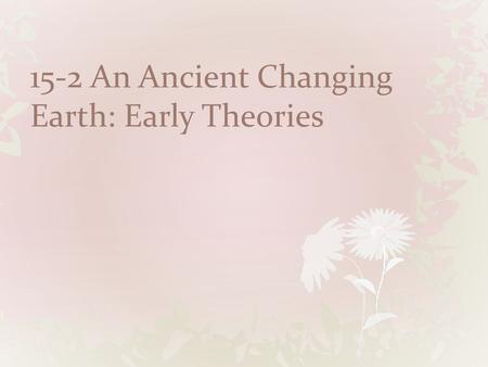 15-2 An Ancient Changing Earth: Early Theories