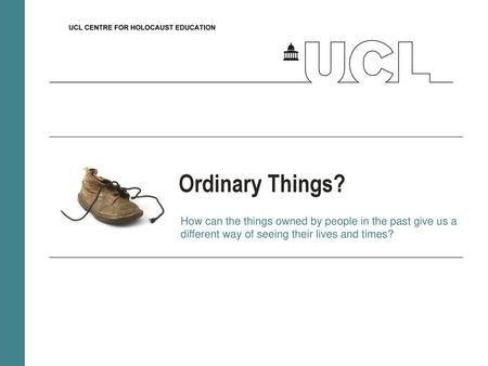 Ordinary Things? How can the things owned by people in the past give us a different way of seeing their lives and times?