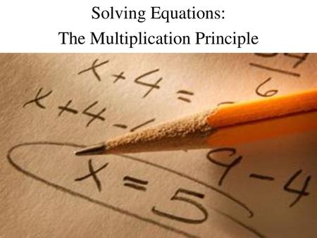 Solving Equations: The Multiplication Principle