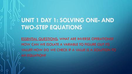 Unit 1 Day 1: Solving One- and Two-Step Equations