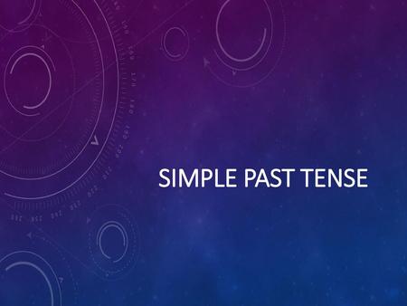 Simple past tense.