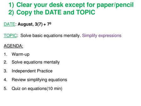 Clear your desk except for paper/pencil Copy the DATE and TOPIC