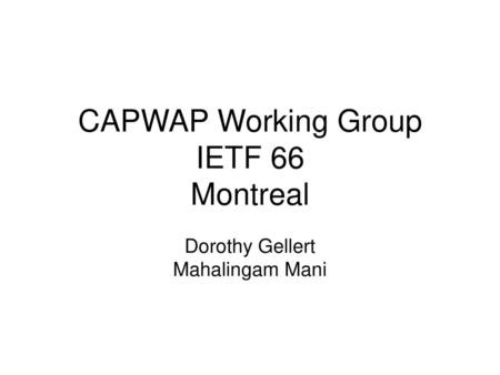 CAPWAP Working Group IETF 66 Montreal