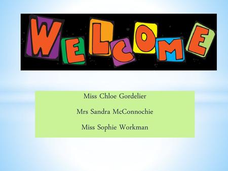 Miss Chloe Gordelier Mrs Sandra McConnochie Miss Sophie Workman