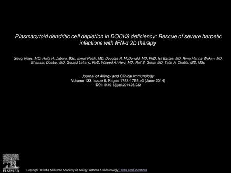 Plasmacytoid dendritic cell depletion in DOCK8 deficiency: Rescue of severe herpetic infections with IFN-α 2b therapy  Sevgi Keles, MD, Haifa H. Jabara,