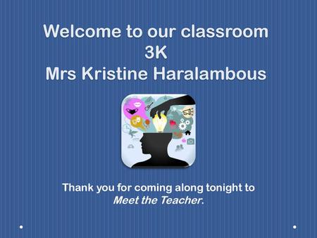 Welcome to our classroom 3K Mrs Kristine Haralambous