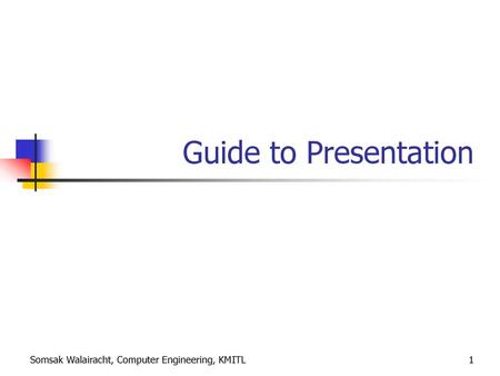 Guide to Presentation Somsak Walairacht, Computer Engineering, KMITL.