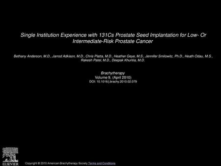 Single Institution Experience with 131Cs Prostate Seed Implantation for Low- Or Intermediate-Risk Prostate Cancer  Bethany Anderson, M.D., Jarrod Adkison,