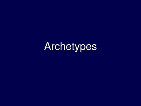 Archetypes.